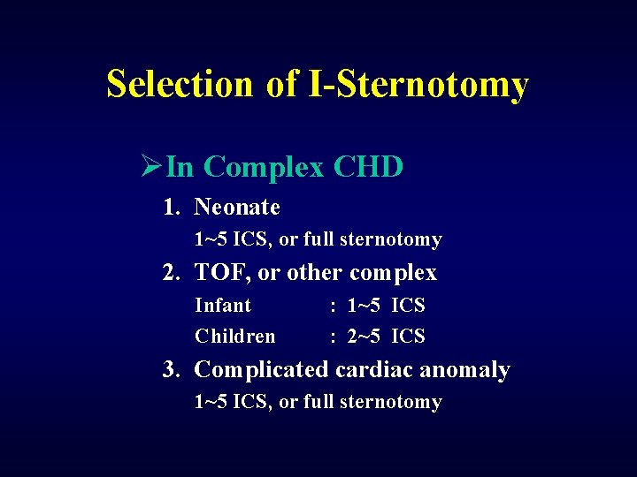 Selection of I-Sternotomy ØIn Complex CHD 1. Neonate 1~5 ICS, or full sternotomy 2.