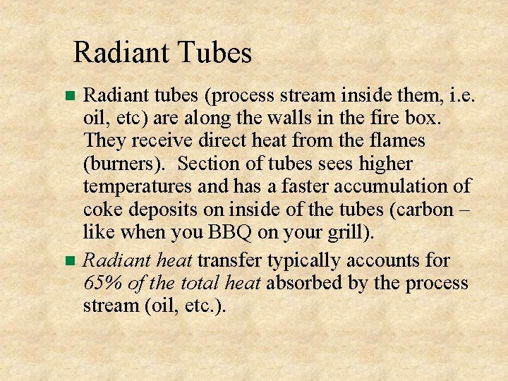 Radiant Tubes Radiant tubes (process stream inside them, i. e. oil, etc) are along Radiant Tubes Radiant tubes (process stream inside them, i. e. oil, etc) are along