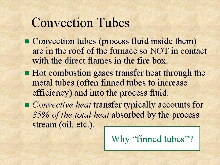 Convection Tubes Convection tubes (process fluid inside them) are in the roof of the Convection Tubes Convection tubes (process fluid inside them) are in the roof of the