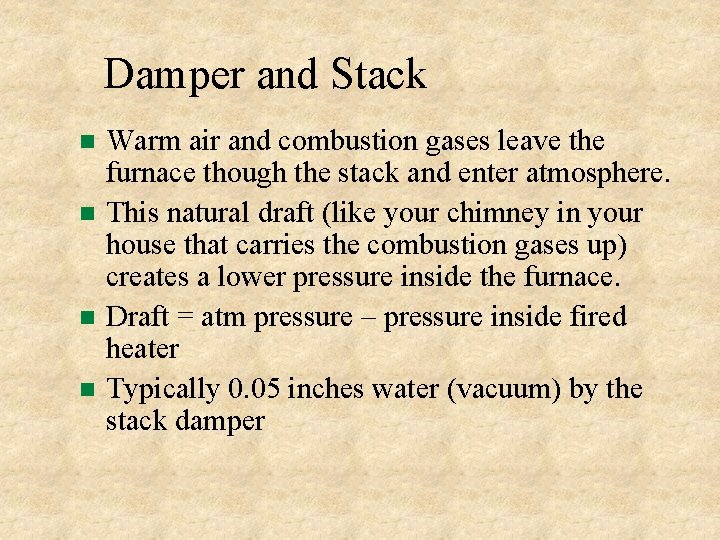 Damper and Stack Warm air and combustion gases leave the furnace though the stack Damper and Stack Warm air and combustion gases leave the furnace though the stack