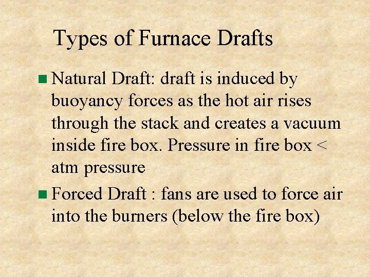 Types of Furnace Drafts Natural Draft: draft is induced by buoyancy forces as the Types of Furnace Drafts Natural Draft: draft is induced by buoyancy forces as the