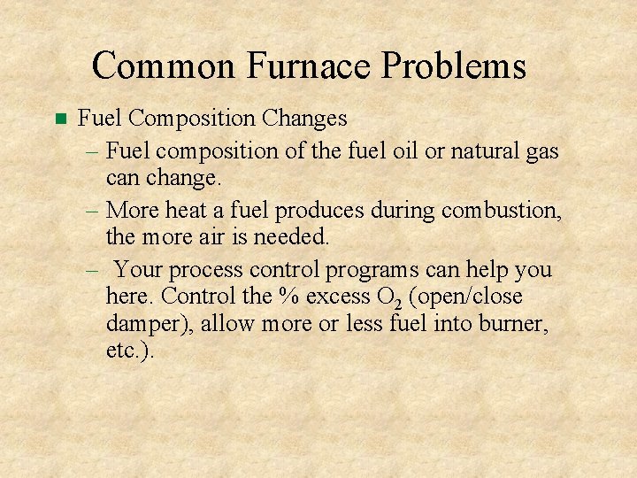 Common Furnace Problems Fuel Composition Changes – Fuel composition of the fuel oil or Common Furnace Problems Fuel Composition Changes – Fuel composition of the fuel oil or