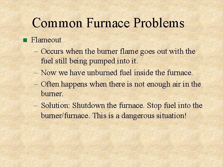 Common Furnace Problems Flameout – Occurs when the burner flame goes out with the Common Furnace Problems Flameout – Occurs when the burner flame goes out with the
