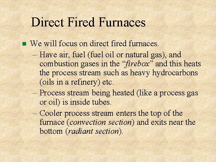 Direct Fired Furnaces We will focus on direct fired furnaces. – Have air, fuel Direct Fired Furnaces We will focus on direct fired furnaces. – Have air, fuel
