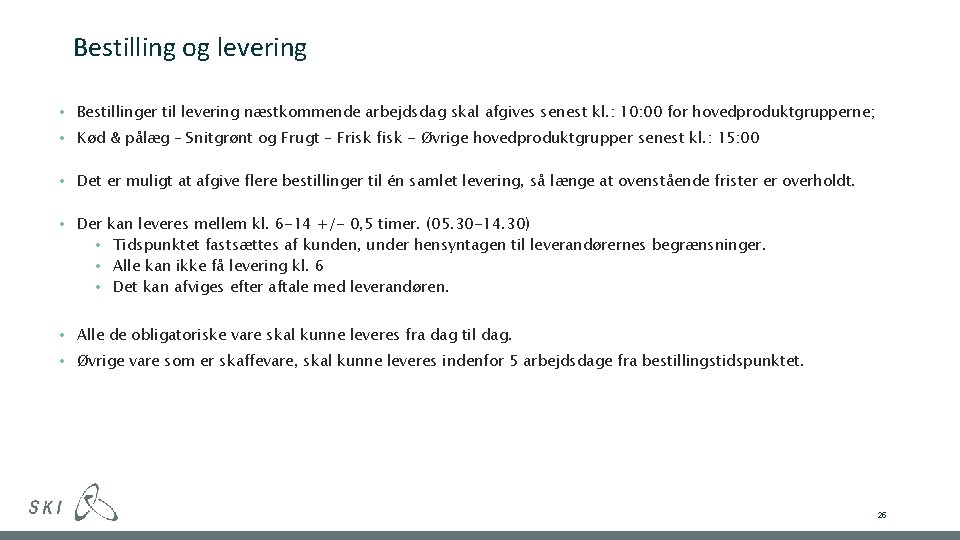 Bestilling og levering • Bestillinger til levering næstkommende arbejdsdag skal afgives senest kl. :