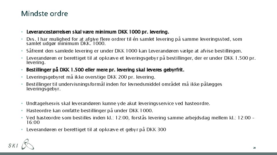 Mindste ordre • Leverancestørrelsen skal være minimum DKK 1000 pr. levering. • Dvs. I