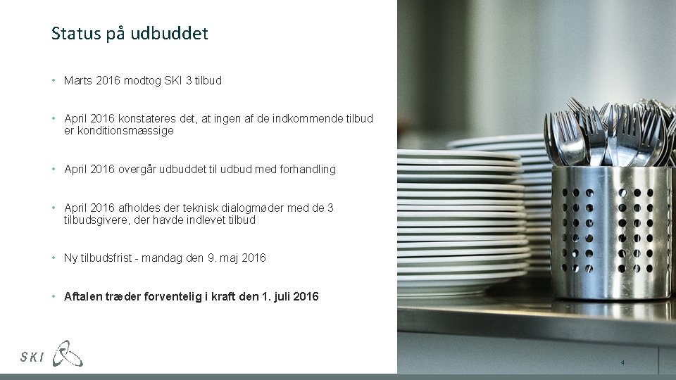 Status på udbuddet • Marts 2016 modtog SKI 3 tilbud • April 2016 konstateres