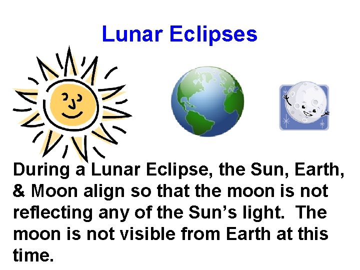 Lunar Eclipses During a Lunar Eclipse, the Sun, Earth, & Moon align so that