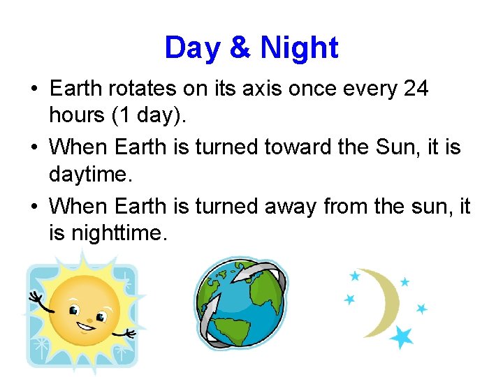 Day & Night • Earth rotates on its axis once every 24 hours (1