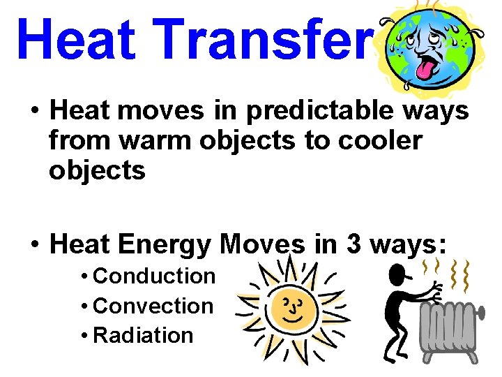 Heat Transfer • Heat moves in predictable ways from warm objects to cooler objects