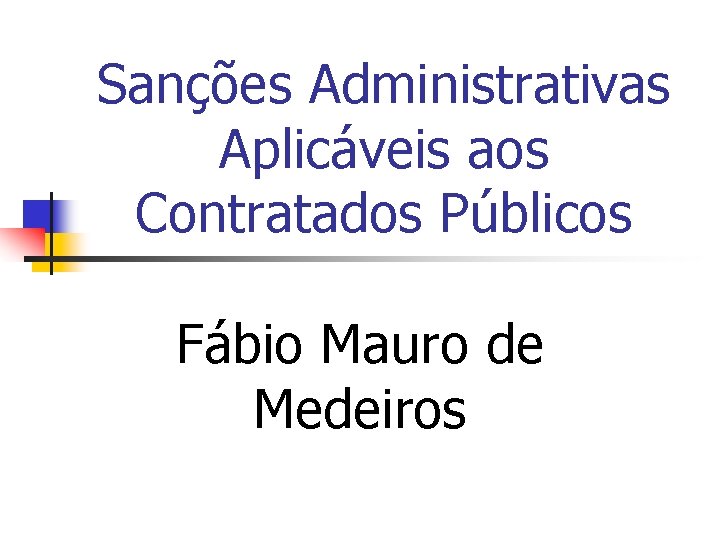 Sanções Administrativas Aplicáveis aos Contratados Públicos Fábio Mauro de Medeiros 