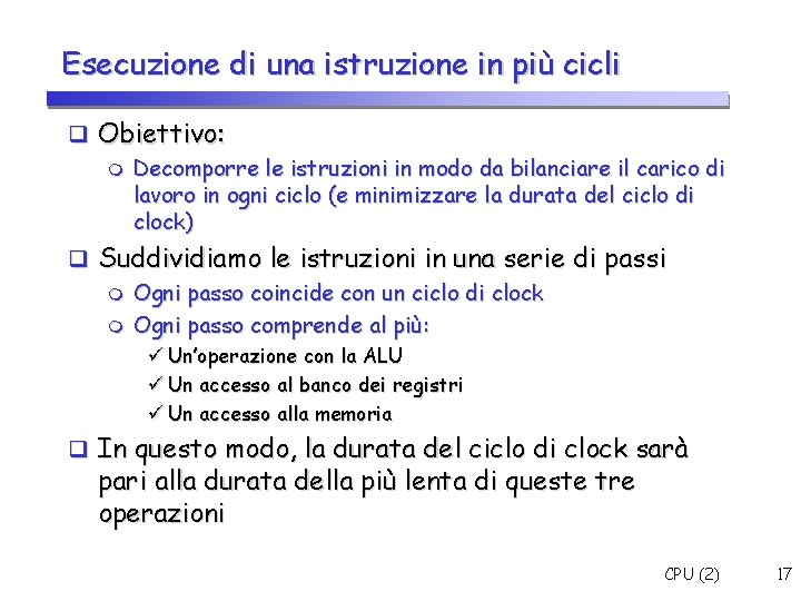 Esecuzione di una istruzione in più cicli Obiettivo: Decomporre le istruzioni in modo da