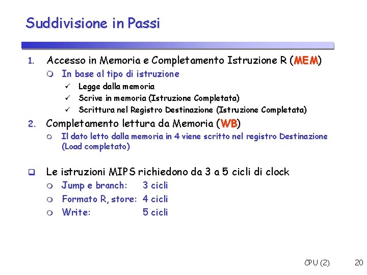 Suddivisione in Passi 1. Accesso in Memoria e Completamento Istruzione R ( MEM) In