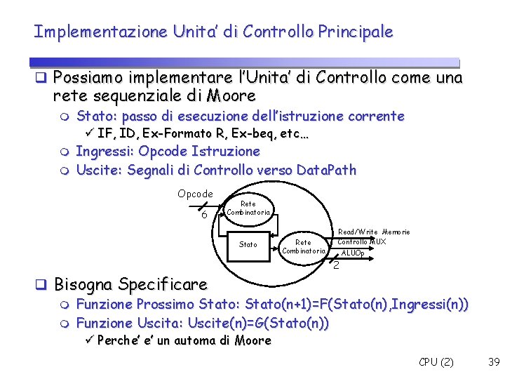 Implementazione Unita’ di Controllo Principale Possiamo implementare l’Unita’ di Controllo come una rete sequenziale