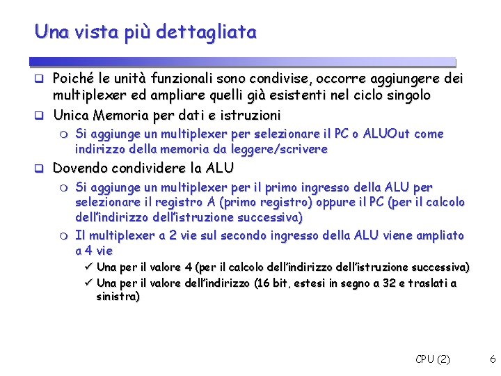 Una vista più dettagliata Poiché le unità funzionali sono condivise, occorre aggiungere dei multiplexer