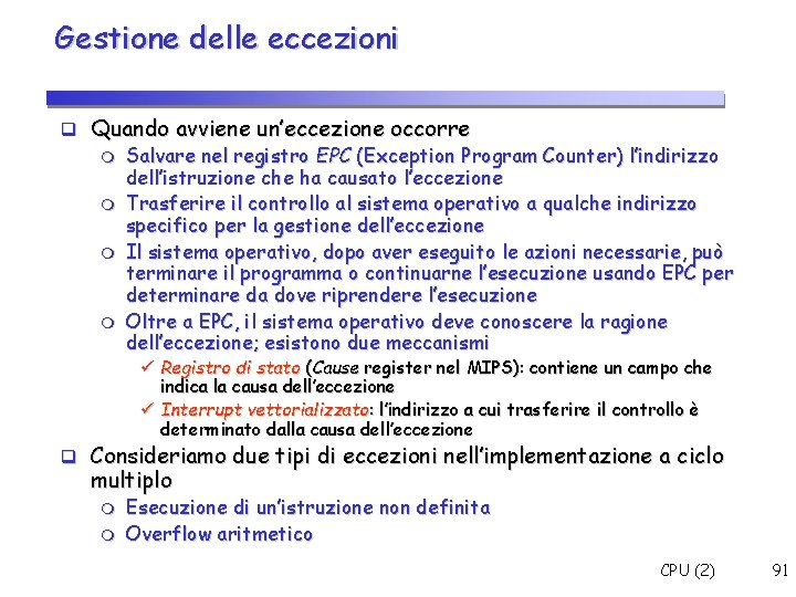 Gestione delle eccezioni Quando avviene un’eccezione occorre Salvare nel registro EPC (Exception Program Counter)