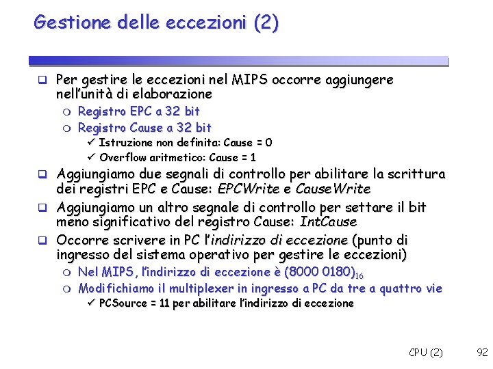 Gestione delle eccezioni (2) Per gestire le eccezioni nel MIPS occorre aggiungere nell’unità di