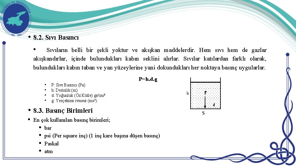  • 8. 2. Sıvı Basıncı • Sıvıların belli bir şekli yoktur ve akışkan