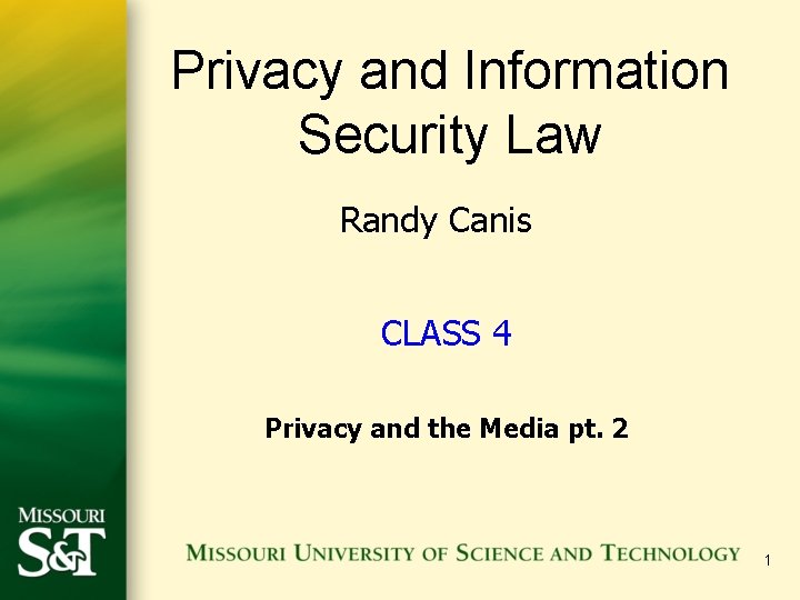 Privacy and Information Security Law Randy Canis CLASS 4 Privacy and the Media pt. Privacy and Information Security Law Randy Canis CLASS 4 Privacy and the Media pt.