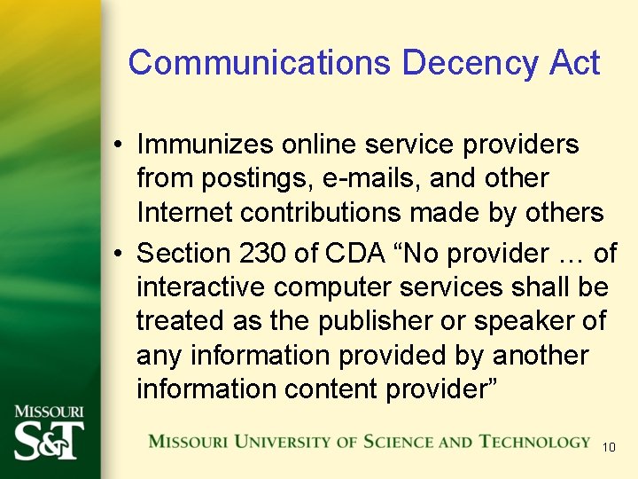 Communications Decency Act • Immunizes online service providers from postings, e-mails, and other Internet Communications Decency Act • Immunizes online service providers from postings, e-mails, and other Internet