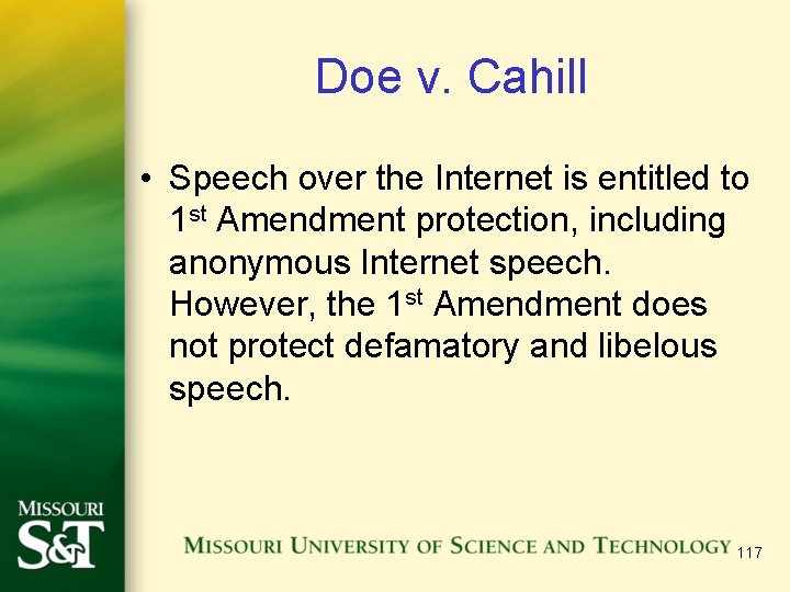 Doe v. Cahill • Speech over the Internet is entitled to 1 st Amendment Doe v. Cahill • Speech over the Internet is entitled to 1 st Amendment