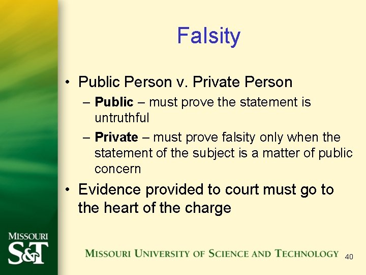 Falsity • Public Person v. Private Person – Public – must prove the statement Falsity • Public Person v. Private Person – Public – must prove the statement