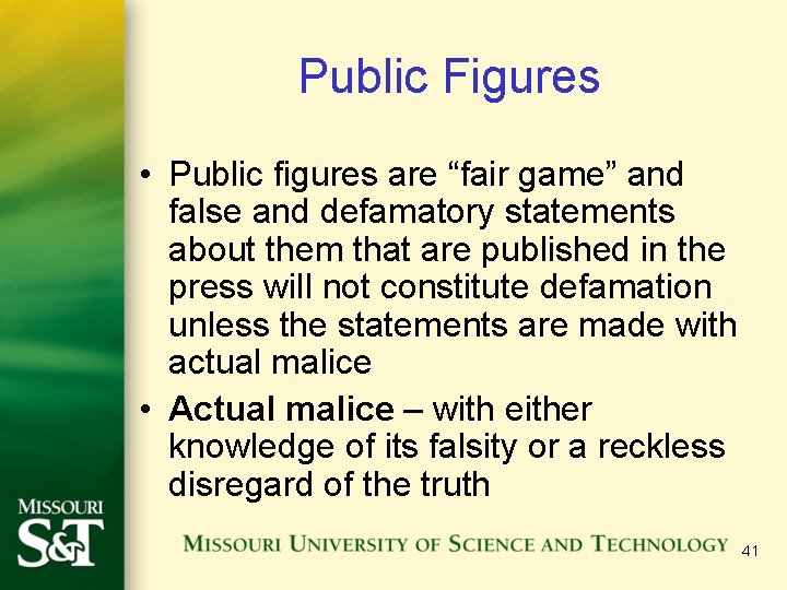 Public Figures • Public figures are “fair game” and false and defamatory statements about Public Figures • Public figures are “fair game” and false and defamatory statements about