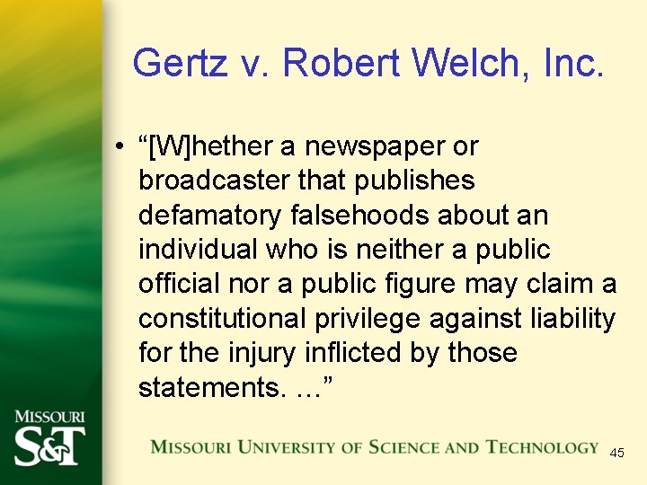 Gertz v. Robert Welch, Inc. • “[W]hether a newspaper or broadcaster that publishes defamatory