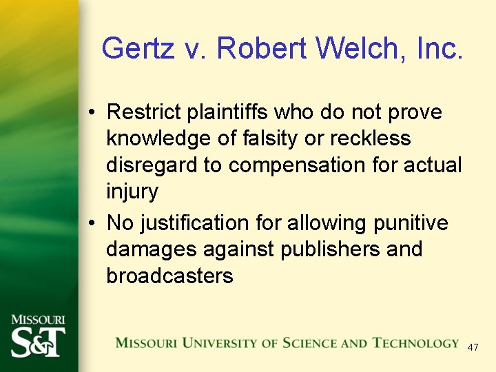 Gertz v. Robert Welch, Inc. • Restrict plaintiffs who do not prove knowledge of Gertz v. Robert Welch, Inc. • Restrict plaintiffs who do not prove knowledge of