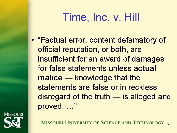 Time, Inc. v. Hill • “Factual error, content defamatory of official reputation, or both, Time, Inc. v. Hill • “Factual error, content defamatory of official reputation, or both,
