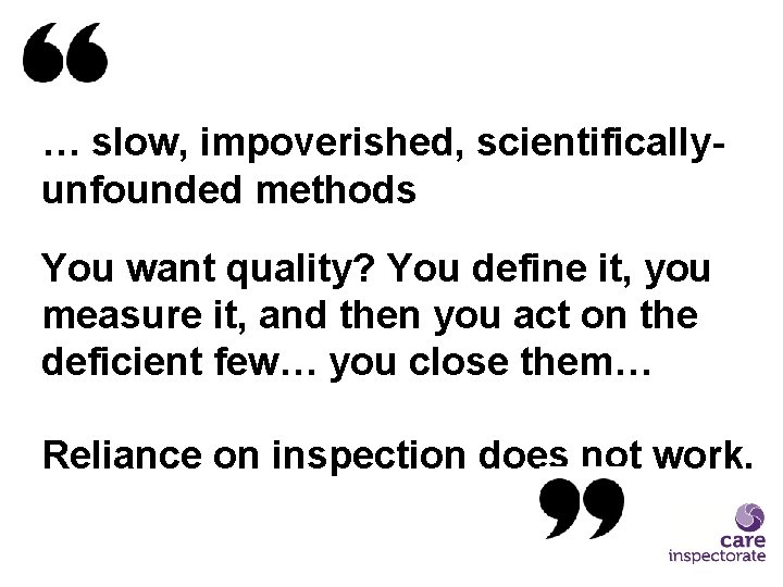 … slow, impoverished, scientificallyunfounded methods You want quality? You define it, you measure it,