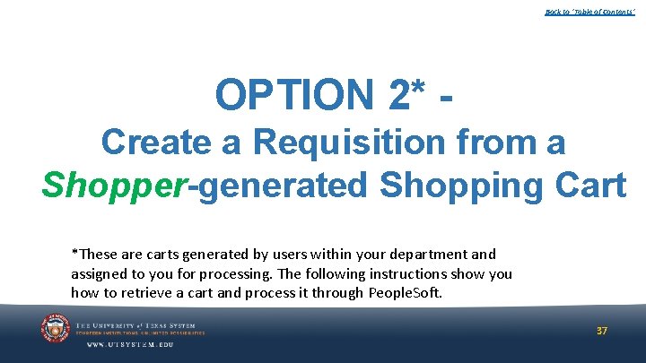 Back to ‘Table of Contents’ OPTION 2* Create a Requisition from a Shopper-generated Shopping Back to ‘Table of Contents’ OPTION 2* Create a Requisition from a Shopper-generated Shopping