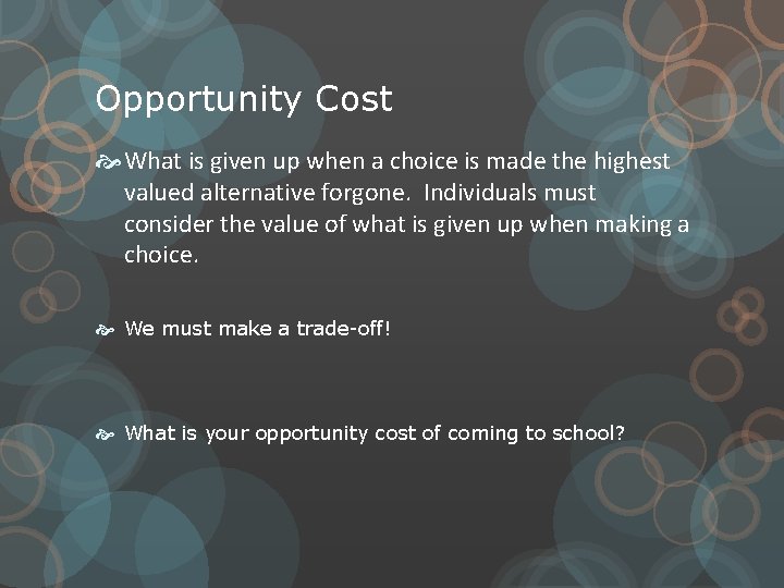 Opportunity Cost What is given up when a choice is made the highest valued