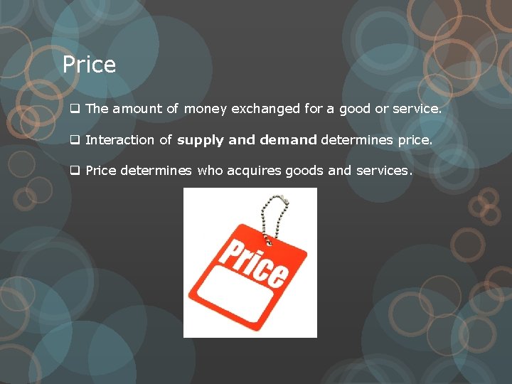 Price q The amount of money exchanged for a good or service. q Interaction