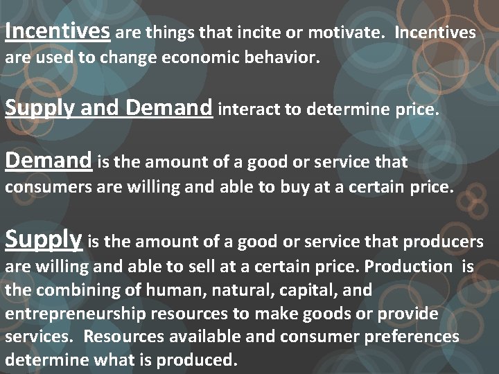 Incentives are things that incite or motivate. Incentives are used to change economic behavior.