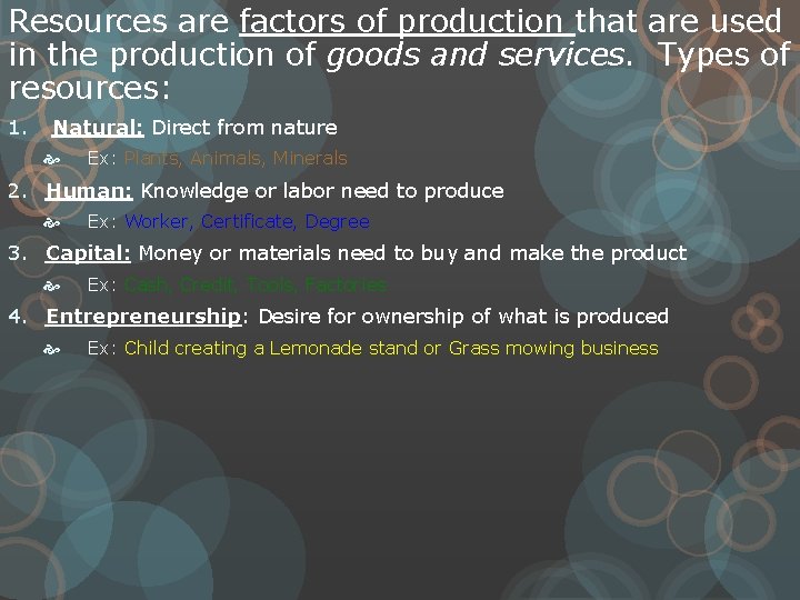 Resources are factors of production that are used in the production of goods and