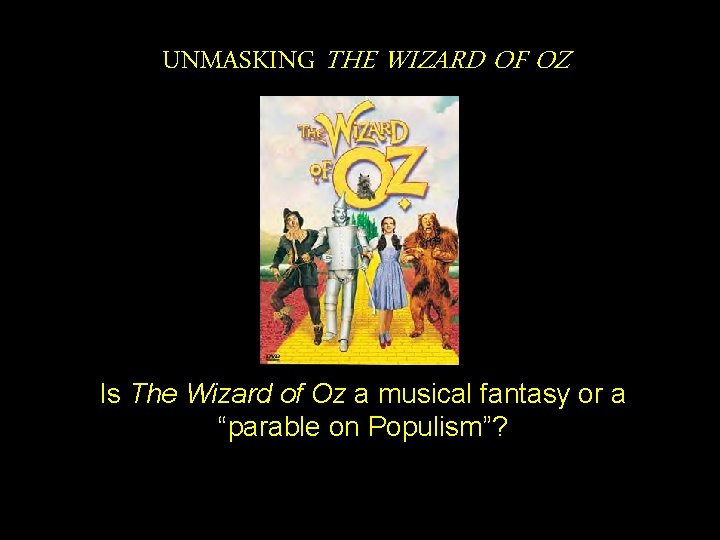UNMASKING THE WIZARD OF OZ Is The Wizard of Oz a musical fantasy or