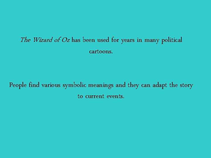 The Wizard of Oz has been used for years in many political cartoons. People