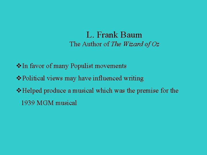 L. Frank Baum The Author of The Wizard of Oz v. In favor of