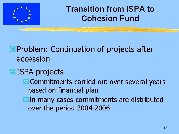 Transition from ISPA to Cohesion Fund z Problem: Continuation of projects after accession z