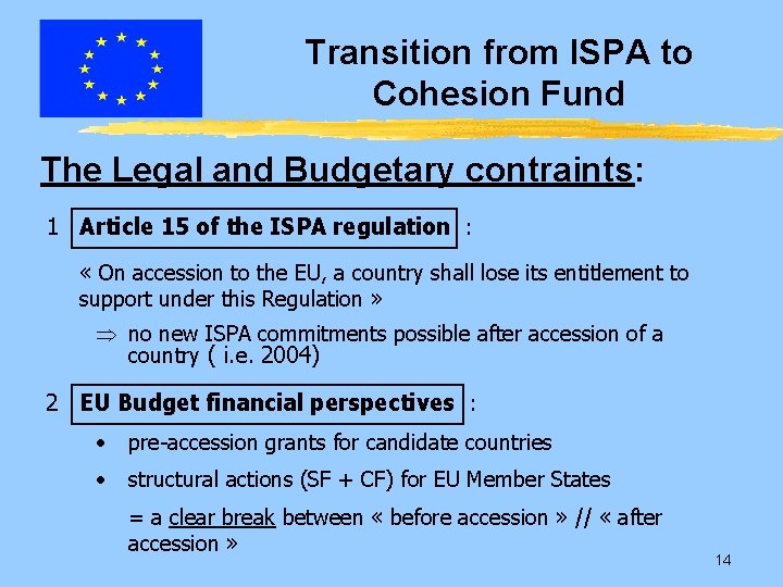 Transition from ISPA to Cohesion Fund The Legal and Budgetary contraints: 1 Article 15