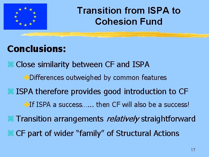 Transition from ISPA to Cohesion Fund Conclusions: z Close similarity between CF and ISPA