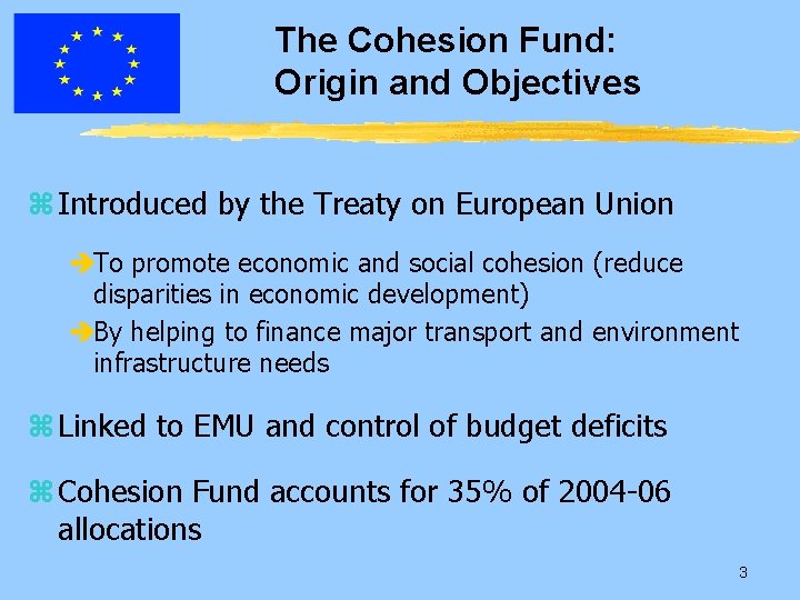The Cohesion Fund: Origin and Objectives z Introduced by the Treaty on European Union