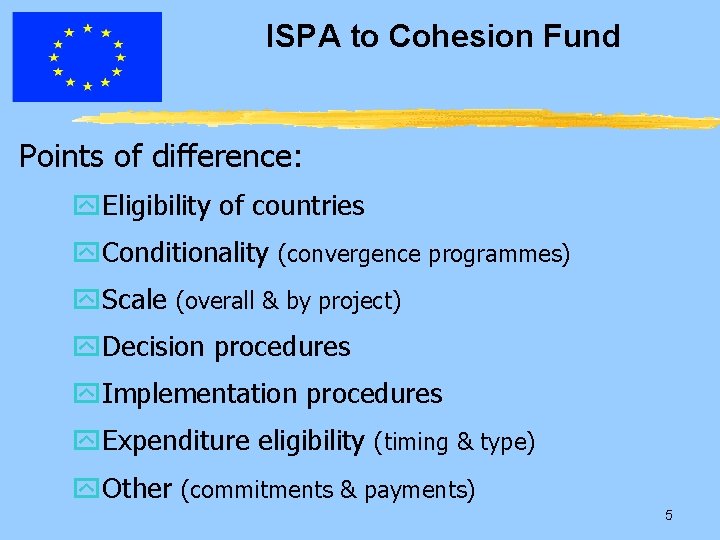 ISPA to Cohesion Fund Points of difference: y. Eligibility of countries y. Conditionality (convergence