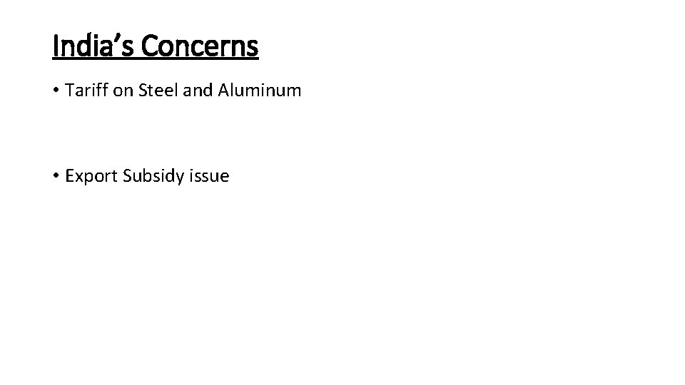 India’s Concerns • Tariff on Steel and Aluminum • Export Subsidy issue India’s Concerns • Tariff on Steel and Aluminum • Export Subsidy issue