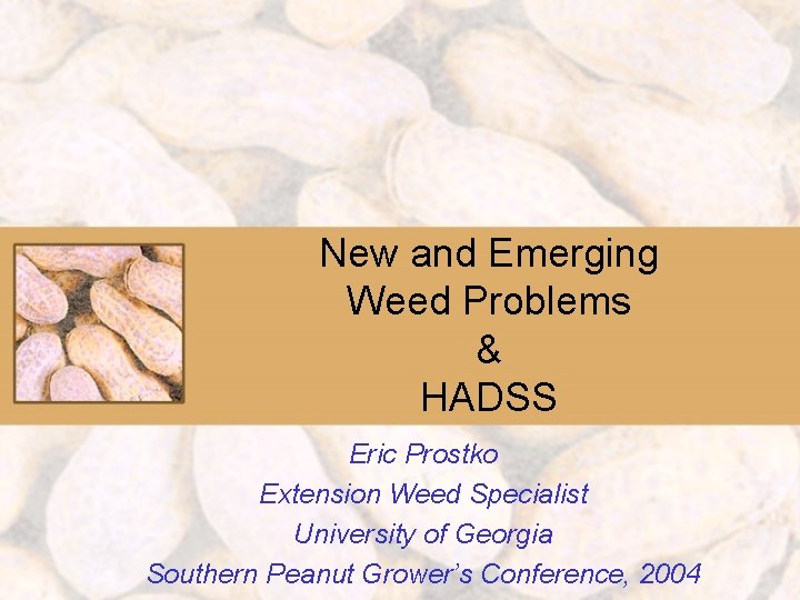 New and Emerging Weed Problems & HADSS Eric Prostko Extension Weed Specialist University of