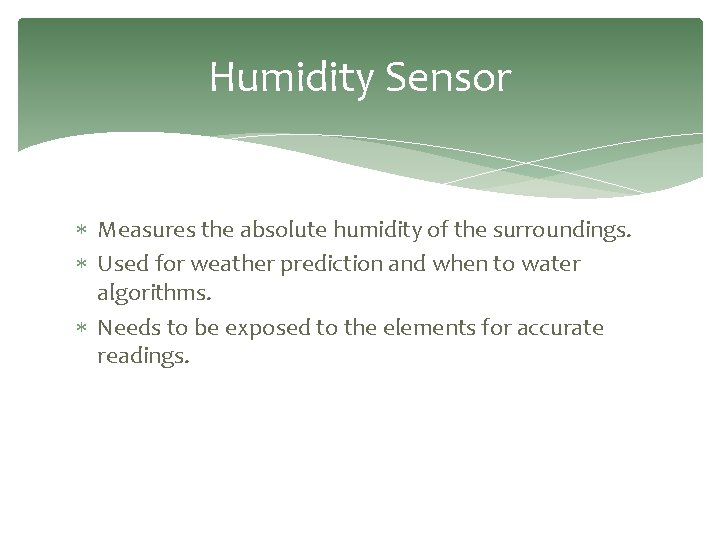 Humidity Sensor Measures the absolute humidity of the surroundings. Used for weather prediction and