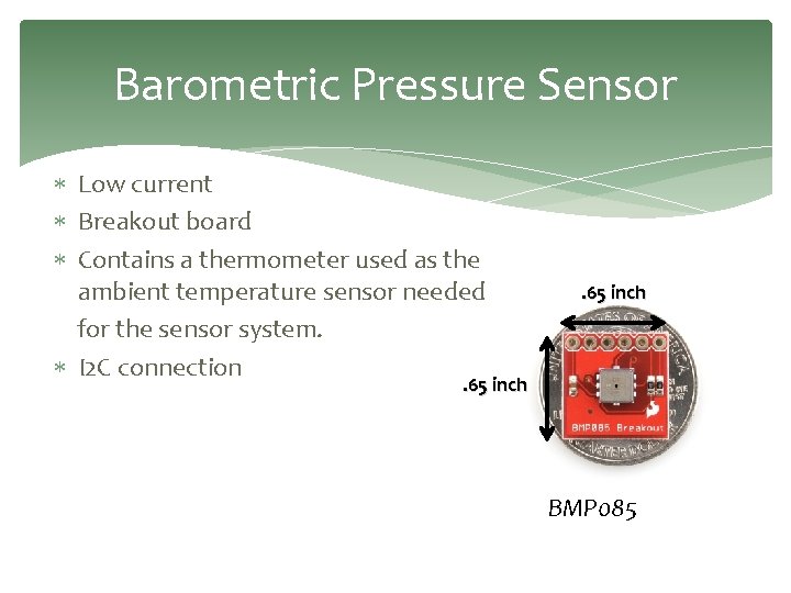 Barometric Pressure Sensor Low current Breakout board Contains a thermometer used as the ambient