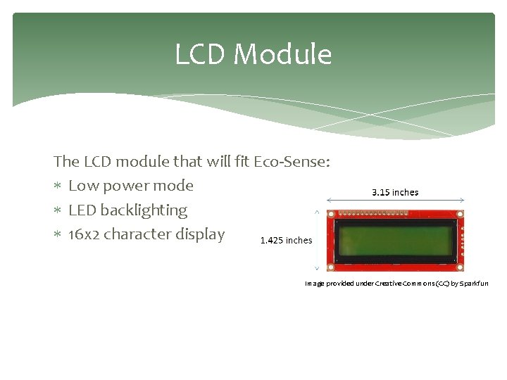 LCD Module The LCD module that will fit Eco-Sense: Low power mode LED backlighting