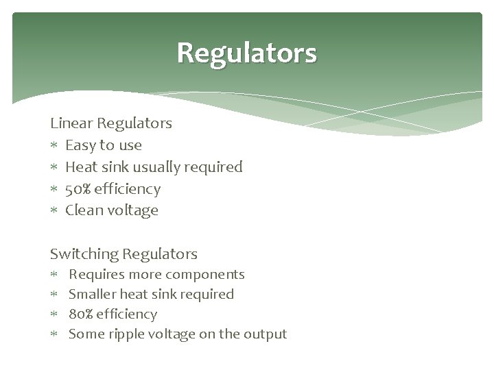 Regulators Linear Regulators Easy to use Heat sink usually required 50% efficiency Clean voltage